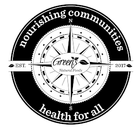NOURISHING COMMUNITIES HEALTH FOR ALL GREEN'S NATURAL FOODS EST. 2017 N S logo