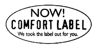 NOW! COMFORT LABEL WE TOOK THE LABEL OUT FOR YOU. logo