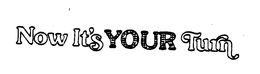 NOW IT'S YOUR TURN logo