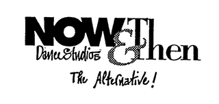 NOW & THEN DANCE STUDIOS  THE ALTERNATIVE! logo