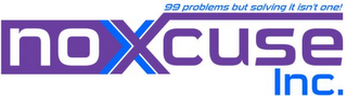 NOXCUSE INC. 99 PROBLEMS BUT SOLVING ITISN'T ONE! logo