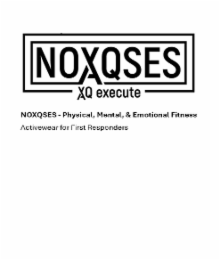 NOXQSES XO EXECUTE PHYSICAL, MENTAL, & EMOTIONAL FITNESS ACTIVEWEAR FOR FIRST RESPONDERS logo