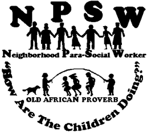 NPSW NEIGHBORHOOD PARA-SOCIAL WORKER "HOW ARE THE CHILDREN DOING?" OLD AFRICAN PROVERB logo