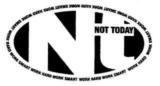 NT NOT TODAY WORK HARD WORK SMART logo