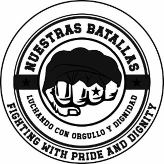 NUESTRAS BATALLAS LUCHANDO CON ORGULLO Y DIGNIDAD FIGHTING WITH PRIDE AND DIGNITY logo