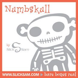 NUMBSKULL BY SLICK S SAM WWW.SLICKSAM.COM BARE BONES REAL logo