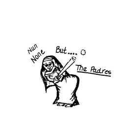NUN NONE BUT.... THE PADRES logo