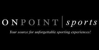 O N P O I N T | S P O R T S YOUR SOURCE FOR UNFORGETTABLE SPORTING EXPERIENCES! logo
