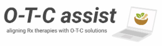 O-T-C ASSIST ALIGNING RX THERAPIES WITH O-T-C SOLUTIONS logo