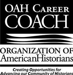 OAH CAREER COACH ORGANIZATION OF AMERICANHISTORIANS CREATING OPPORTUNITIES FOR ADVANCING OUR COMMUNITY OF HISTORIANS logo