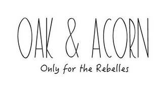 OAK & ACORN ONLY FOR THE REBELLES logo