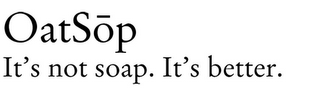 OATSOP IT'S NOT SOAP. IT'S BETTER. logo