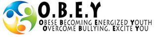 O.B.E.Y. OBESE BECOMING ENERGIZED YOUTH OVERCOME BULLYING. EXCITE YOU logo