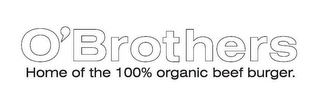 O'BROTHERS HOME OF THE 100% ORGANIC BEEF BURGER. logo
