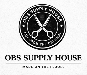 OBS SUPPLY HOUSE CUT FROM THE ORIGINAL OBS SUPPLY HOUSE MADE ON THE FLOOR. logo