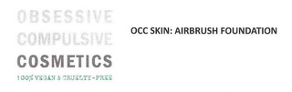 OBSESSIVE COMPULSIVE COSMETICS 100% VEGAN & CRUELTY-FREE OCC SKIN: AIRBRUSH FOUNDATION logo