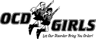 OCD OCD OCD GIRLS LET OUR DISORDER BRING YOU ORDER! logo