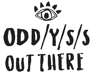 ODD/Y/S/S OUT THERE