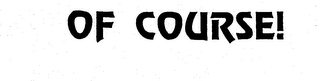 OF COURSE! logo