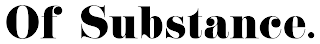 OF SUBSTANCE. logo
