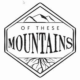 OF THESE MOUNTAINS logo