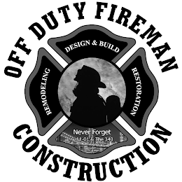 OFF DUTY FIREMAN CONSTRUCTION REMODELING DESIGN & BUILD RESTORATION NEVER FORGET 9- 11-01 & THE 343 logo