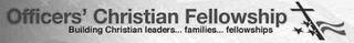 OFFICERS' CHRISTIAN FELLOWSHIP BUILDING CHRISTIAN LEADERS . . . FAMILIES . . . FELLOWSHIPS logo