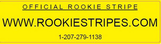 OFFICIAL ROOKIE STRIPE WWW.ROOKIESTRIPES.COM 1-207-279-1138 logo