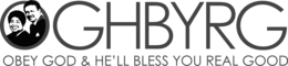 OGHBYRG OBEY GOD & HE'LL BLESS YOU REAL GOOD logo