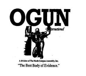 OGUN INTERNATIONAL A DIVISION OF THE NORTH CAMPUS ASSEMBLY, INC.  "THE BEST BODY OF EVIDENCE." logo