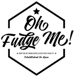 OH FUDGE ME! CRAFTED IN A DEDICATED GLUTEN-FREE FACILITY ESTABLISHED IN LOVE logo