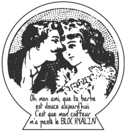 OH MON AMI, QUE TA BARBE EST DOUCE AUJOURD'HUI C'EST QUE MON COIFFEUR M'A PASSÉ LE BLOC HYALIN logo