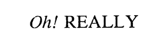 OH REALLY logo
