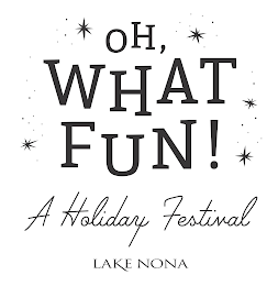 OH WHAT FUN! A HOLIDAY FESTIVAL LAKE NONA logo