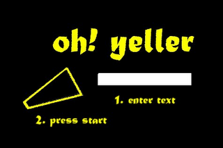 OH! YELLER 1. ENTER TEXT 2. PRESS START logo