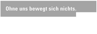 OHNE UNS BEWEGT SICH NICHTS. logo