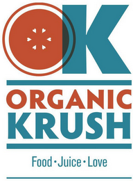 OK ORGANIC KRUSH FOOD · JUICE · LOVE logo