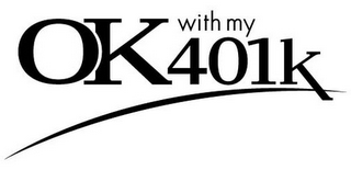 OK WITH MY 401K