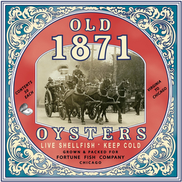 OLD 1871 OYSTERS LIVE SHELLFISH KEEP COLD GROWN & PACKED FOR FORTUNE FISH COMPANY CHICAGO CONTENTS 50 EACH VIRGINIA TO CHICAGO logo