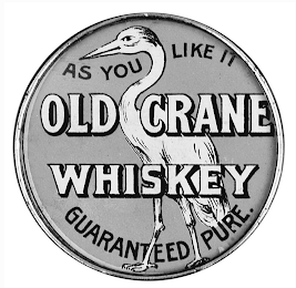 OLD CRANE WHISKEY AS YOU LIKE IT GUARANTEED PURE. logo