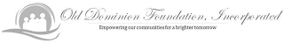 OLD DOMINION FOUNDATION, INCORPORATED EMPOWERING OUR COMMUNITIES FOR A BRIGHTER TOMORROW logo