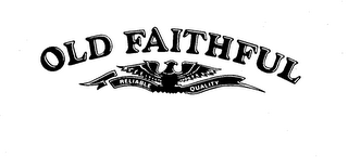 OLD FAITHFUL RELIABLE QUALITY logo
