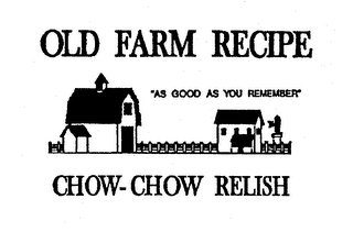OLD FARM RECIPE AS GOOD AS YOU REMEMBER CHOW-CHOW RELISH logo