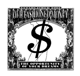 OLD FASHIONED MONEY THE OPPORTUNITY OF YOUR DREAMS ESTABLISHED 2002 logo