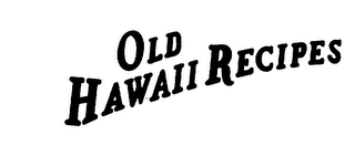 OLD HAWAII RECIPES logo