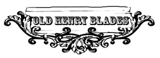 OLD HENRY BLADES