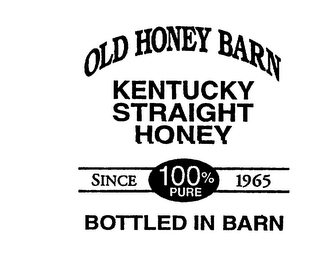 OLD HONEY BARN KENTUCKY STRAIGHT HONEY BOTTLED IN BARN SINCE 1965 100% PURE logo