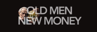 OLD MEN NEW MONEY B