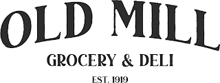 OLD MILL GROCERY & DELI EST. 1919