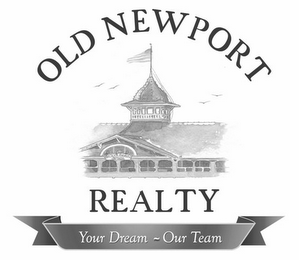 OLD NEWPORT REALTY YOUR DREAM OUR TEAM logo